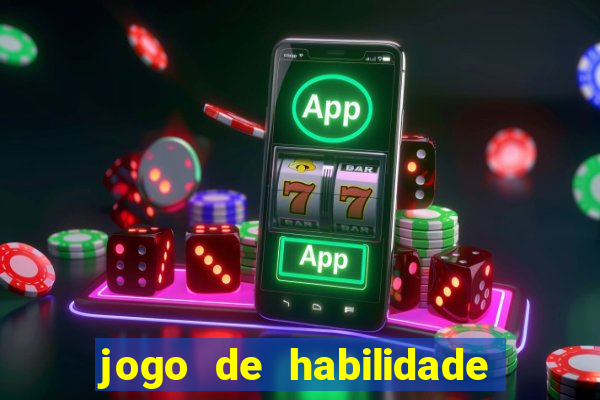 jogo de habilidade para ganhar dinheiro